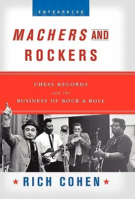 Machers and Rockers: Chess Records și afacerea Rock & Roll - Machers and Rockers: Chess Records and the Business of Rock & Roll