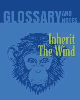 Inherit The Wind Glosar și note: Inherit the Wind - Inherit The Wind Glossary and Notes: Inherit the Wind