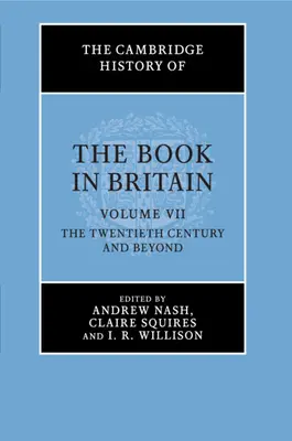 Istoria Cambridge a cărții în Marea Britanie: Volume 7, the Twentieth Century and Beyond - The Cambridge History of the Book in Britain: Volume 7, the Twentieth Century and Beyond