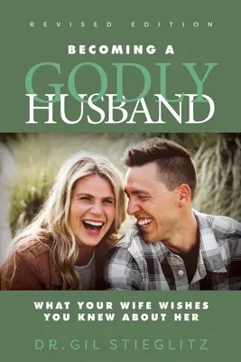 Devenind un soț evlavios 2023 Ediție revizuită: What Your Wife Wishes You Knew about Her - Becoming a Godly Husband 2023 Revised Edition: What Your Wife Wishes You Knew about Her