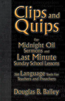 Clipuri și poante pentru predici la miezul nopții și lecții de ultim moment pentru școala duminicală: 366 de instrumente lingvistice pentru profesori și predicatori - Clips And Quips For Midnight Oil Sermons And Last Minute Sunday School Lessons: 366 Language Tools For Teachers And Preachers