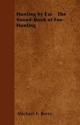 Vânătoarea după ureche - Cartea sonoră a vânătorii de vulpi - Hunting by Ear - The Sound-Book of Fox-Hunting