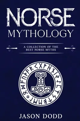Mitologie nordică: O colecție a celor mai bune mituri nordice - Norse Mythology: A Collection of the Best Norse Myths
