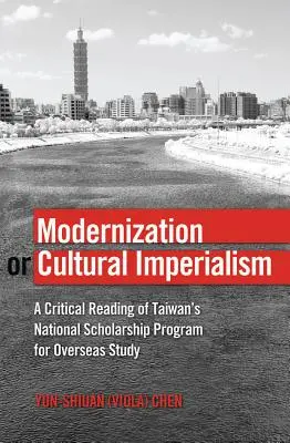 Modernizare sau imperialism cultural: O lectură critică a programului național de burse pentru studii în străinătate din Taiwan - Modernization or Cultural Imperialism: A Critical Reading of Taiwan's National Scholarship Program for Overseas Study