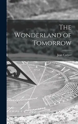 Țara minunilor de mâine - The Wonderland of Tomorrow
