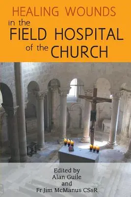 Vindecarea rănilor în spitalul de campanie al Bisericii - Healing Wounds in the Field Hospital of the Church