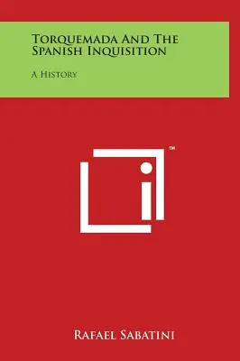 Torquemada și Inchiziția spaniolă: O istorie - Torquemada And The Spanish Inquisition: A History