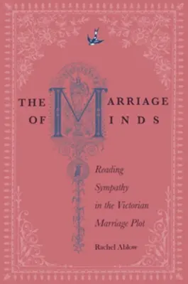 The Marriage of Minds: Lectura simpatiei în complotul matrimonial victorian (Reading Sympathy in the Victorian Marriage Plot) - The Marriage of Minds: Reading Sympathy in the Victorian Marriage Plot