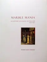 Marble Mania - Galerii de sculptură în Anglia 1640-1840 - Marble Mania - Sculpture Galleries in England 1640-1840