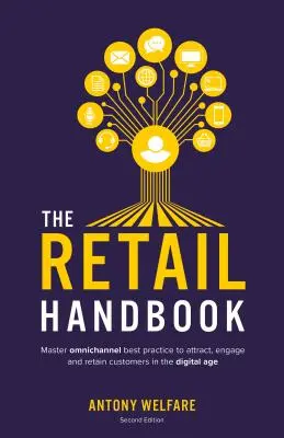 The Retail Handbook (Ediția a doua): Stăpânește cele mai bune practici omnichannel pentru a atrage, angaja și păstra clienții în era digitală - The Retail Handbook (Second Edition): Master omnichannel best practice to attract, engage and retain customers in the digital age