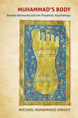 Corpul lui Muhammad: rețelele Baraka și ansamblul profetic - Muhammad's Body: Baraka Networks and the Prophetic Assemblage