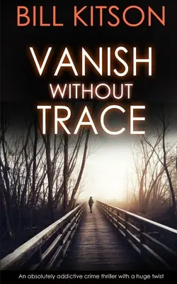 VANISH WITHOUT TRACE un thriller polițist absolut captivant, cu o răsucire uriașă - VANISH WITHOUT TRACE an absolutely addictive crime thriller with a huge twist