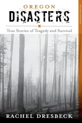 Dezastrele din Oregon: Povești adevărate de tragedie și supraviețuire - Oregon Disasters: True Stories of Tragedy and Survival