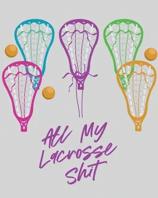 All My Lacrosse Shit: Pentru jucători și antrenori Sport de echipă în aer liber - All My Lacrosse Shit: For Players and Coaches Outdoors Team Sport