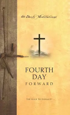 The Walk to Emmaus: A patra zi înainte - The Walk to Emmaus: Fourth Day Forward