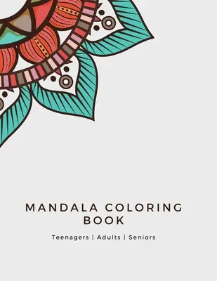 Carte de colorat Mandala: Mandala Coloring Book for Adults: Beautiful Large Print Patterns and Floral Coloring Page Designs for Girls, Boys, Tee - Mandala Coloring Book: Mandala Coloring Book for Adults: Beautiful Large Print Patterns and Floral Coloring Page Designs for Girls, Boys, Tee