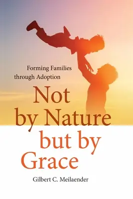 Nu prin natură, ci prin har: Formarea familiilor prin adopție - Not by Nature but by Grace: Forming Families through Adoption
