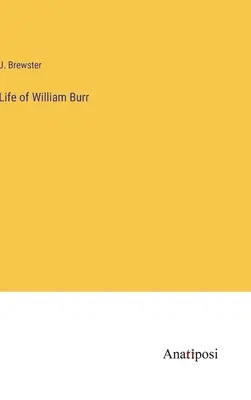Viața lui William Burr - Life of William Burr