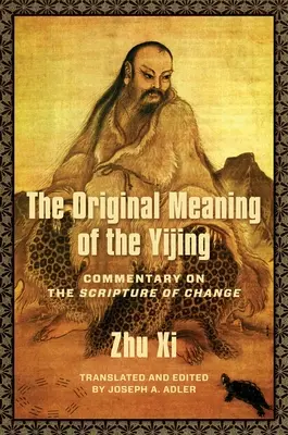 Sensul original al Yijing: Comentariu asupra scripturii schimbării - The Original Meaning of the Yijing: Commentary on the Scripture of Change