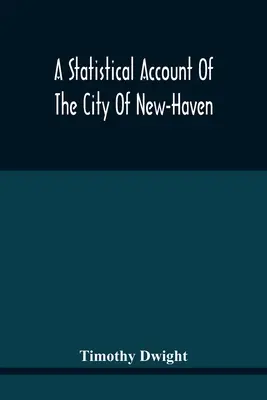 O relatare statistică a orașului New-Haven - A Statistical Account Of The City Of New-Haven
