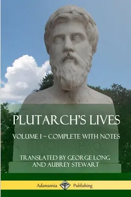 Viețile lui Plutarch: Volumul I - Complet cu Note - Plutarch's Lives: Volume I - Complete with Notes