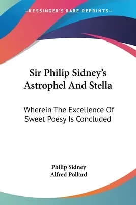 Astrophel și Stella de Sir Philip Sidney: În care se conchide excelența poeziei dulci - Sir Philip Sidney's Astrophel And Stella: Wherein The Excellence Of Sweet Poesy Is Concluded