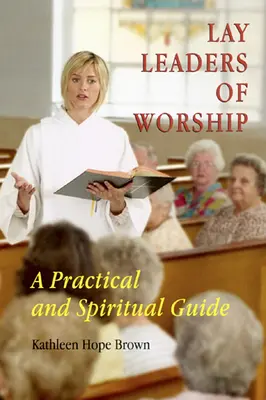 Lideri laici ai cultului: Un ghid practic și spiritual - Lay Leaders of Worship: A Practical and Spiritual Guide