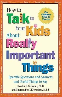 Cum să vorbești cu copiii tăi despre lucruri cu adevărat importante: Întrebări și răspunsuri specifice și lucruri utile de spus - How to Talk to Your Kids about Really Important Things: Specific Questions and Answers and Useful Things to Say