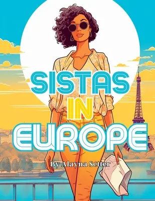 Sistas în Europa: A Grayscale Vacation Coloring Book Featuring Fabulous Black Women on Holiday - Sistas In Europe: A Grayscale Vacation Coloring Book Featuring Fabulous Black Women on Holiday