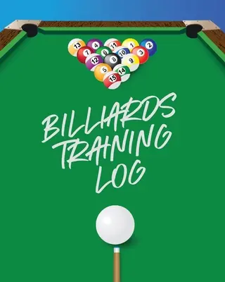Jurnal de antrenament la biliard: Fiecare jucător de biliard Biliard de buzunar Practicarea jocului de biliard Sporturi individuale - Billiards Training Log: Every Pool Player Pocket Billiards Practicing Pool Game Individual Sports