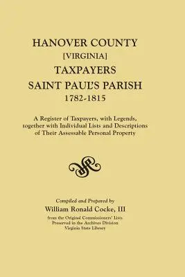 Hanover County [Virginia] Taxpayers, Saint Paul's Parish, 1782-1815. un registru al contribuabililor, cu legende, împreună cu liste individuale și descrieri - Hanover County [Virginia] Taxpayers, Saint Paul's Parish, 1782-1815. a Register of Taxpayers, with Legends, Together with Individual Lists and Descrip