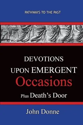 DEVOTIONS UPON EMERGENT OCCASIONS - Împreună cu DEATH'S DUEL - DEVOTIONS UPON EMERGENT OCCASIONS - Together with DEATH'S DUEL