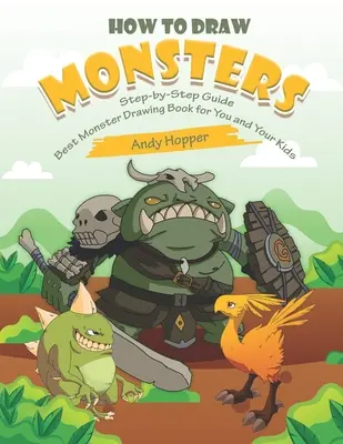 Cum să desenezi monștri Ghid pas cu pas: Cea mai bună carte de desenat monștri pentru tine și copiii tăi - How to Draw Monsters Step-by-Step Guide: Best Monster Drawing Book for You and Your Kids
