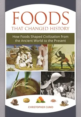 Alimente care au schimbat istoria: Cum au modelat alimentele civilizația din lumea antică până în prezent - Foods that Changed History: How Foods Shaped Civilization from the Ancient World to the Present