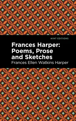 Frances Harper: Poezii, proză și schițe - Frances Harper: Poems, Prose and Sketches