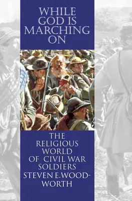 While God Is Marching On: Lumea religioasă a soldaților războiului civil - While God Is Marching On: The Religious World of Civil War Soldiers