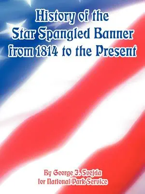 Istoria Star Spangled Banner din 1814 până în prezent - History of the Star Spangled Banner from 1814 to the Present