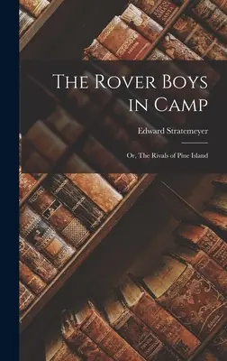 The Rover Boys in Camp: Or, The Rivals of Pine Island