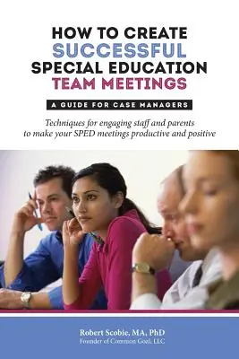Cum să creezi întâlniri de succes ale echipei de educație specială: Un ghid pentru managerii de caz - How to Create Successful Special Education Team Meetings: A Guide for Case Managers