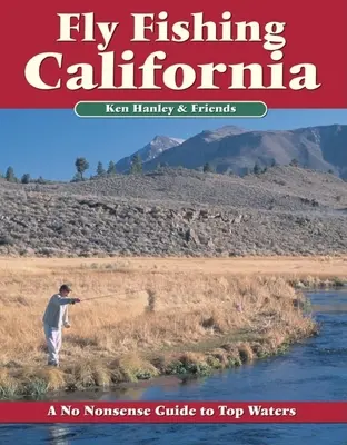 Fly Fishing California: Un ghid fără absurdități pentru ape de top - Fly Fishing California: A No Nonsense Guide to Top Waters