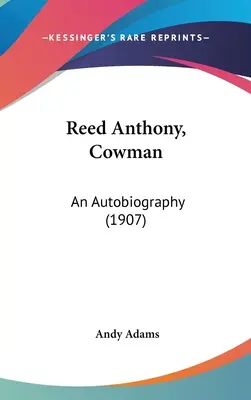 Reed Anthony, Cowman: O autobiografie (1907) - Reed Anthony, Cowman: An Autobiography (1907)