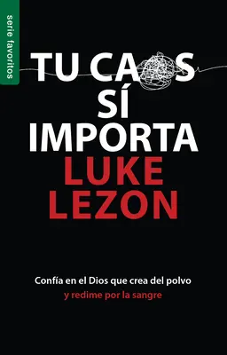 Tu Caos S Importa - Seria Favorite: Confia En El Dios Que Crea del Polvo Y Redime Por La Sangre - Tu Caos S Importa - Serie Favoritos: Confia En El Dios Que Crea del Polvo Y Redime Por La Sangre