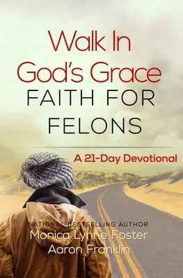 Walk In God's Grace Faith for Felons: Un devoțional de 21 de zile - Walk In God's Grace Faith for Felons: A 21-Day Devotional