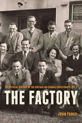 The Factory: The Official History of the Australian Signals Directorate (Istoria oficială a Direcției australiene de semnale), Vol 1 - The Factory: The Official History of the Australian Signals Directorate, Vol 1