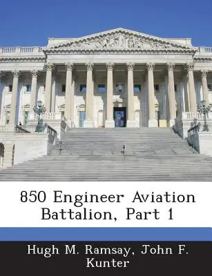 Batalionul 850 de geniu și aviație, partea 1 - 850 Engineer Aviation Battalion, Part 1