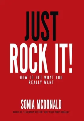 Just Rock It! Cum să obții ceea ce îți dorești cu adevărat - Just Rock It!: How to Get What You Really Want
