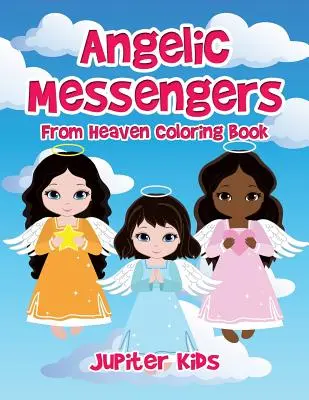 Mesageri angelici din cer Carte de colorat - Angelic Messengers From Heaven Coloring Book