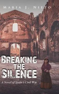 Breaking the Silence: Un roman despre războiul civil din Spania - Breaking the Silence: A Novel of Spain's Civil War