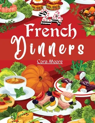 Douăzeci și patru de cine franțuzești: Cum să le gătești și să le servești - Twenty-four French Dinners: How to Cook and Serve Them