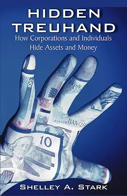 Treuhand ascuns: Cum își ascund corporațiile și persoanele fizice bunurile și banii - Hidden Treuhand: How Corporations and Individuals Hide Assets and Money